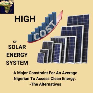 Read more about the article High Cost of Solar Systems: A Major Constraint for the Average Nigerian to Access Clean Energy – The Alternatives